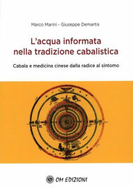 Title: L'Acqua Informata nella Tradizione Cabalistica: Cabala e medicina cinese dalla radice al sintomo, Author: Marco Marini