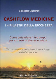 Title: Cashflow Medicine - I 4 Pilastri della Ricchezza: Come potenziare il tuo corpo per attrarre ricchezza e salute, Author: Gianpaolo Giacomini