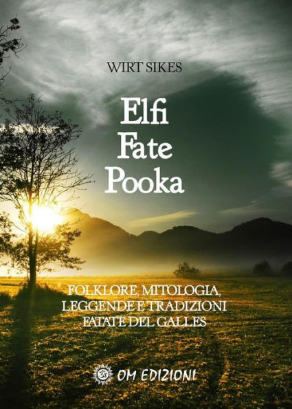 Elfi, Fate e Pooka: Folklore, mitologia, leggende e tradizioni del Galles