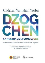Title: DZOGCHEN: La nostra vera condizione, Author: Chögyal Namkhai Norbu