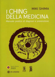 Title: L'I Ching della Medicina: Manuale pratico di diagnosi e prevenzione, Author: Miki Shima