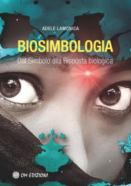 Title: Biosimbologia: Dal Simbolo alla Risposta biologica, Author: Adele Lamonica