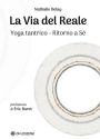 La Via del Reale: Yoga tantrico - Ritorno al Sé