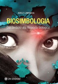 Title: Biosimbologia: Dal Simbolo alla Risposta biologica, Author: Adele Lamonica