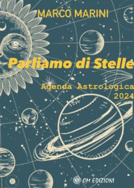 Title: Parliamo di Stelle: Agenda Astrologica 2024, Author: Marco Marini