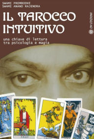 Title: Il Tarocco Intuitivo: Una chiave di lettura tra psicologia e magia, Author: Swami Prembodhi