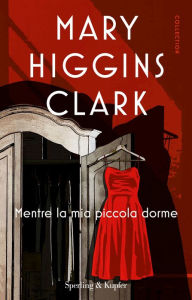 Title: Mentre la mia piccola dorme, Author: Mary Higgins Clark