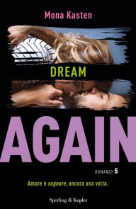 Title: Again 5. Dream again (versione italiana), Author: Mona Kasten