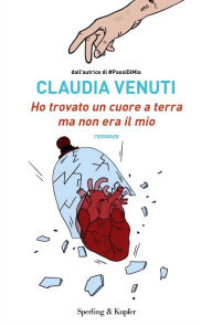 Title: Ho trovato un cuore a terra ma non era il mio, Author: Claudia Venuti