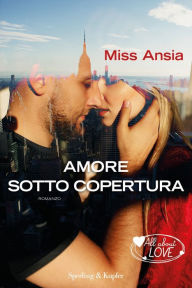 Title: Amore sotto copertura, Author: Miss Ansia