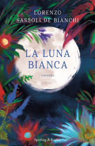 Title: La luna bianca, Author: Lorenzo Sassoli de Bianchi