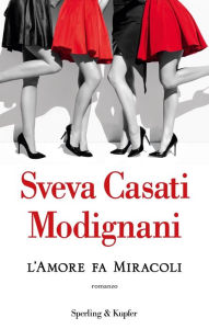 Title: L'amore fa miracoli, Author: Sveva Casati Modignani