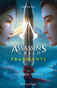 Title: Assassin's Creed. Fragments - La spada di Aizu, Author: Oliver Gay