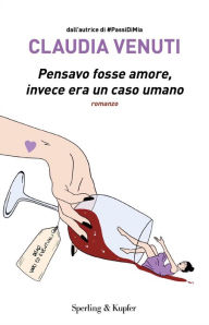 Title: Pensavo fosse amore, invece era un caso umano, Author: Claudia Venuti