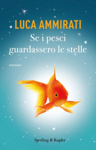 Title: Se i pesci guardassero le stelle, Author: Luca Ammirati