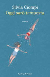 Title: Oggi sarò tempesta, Author: Silvia Ciompi