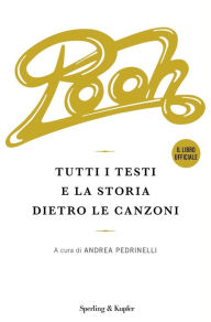 Title: POOH - Tutti i testi e la storia dietro le canzoni, Author: Andrea Pedrinelli