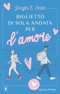 Title: Biglietto di sola andata per l'amore, Author: Jennifer E. Smith