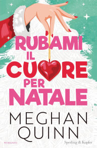 Title: Rubami il cuore per Natale, Author: Meghan Quinn