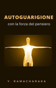 Title: Autoguarigione con la forza del pensiero (tradotto), Author: William Walker Atkinson