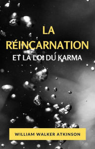 Title: La réincarnation et la loi du karma (traduit), Author: William Walker Atkinson