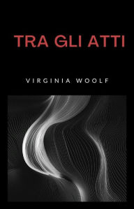 Title: Tra gli atti (tradotto), Author: Virginia Woolf