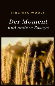 Title: Der Moment und andere Essays (übersetzt), Author: Virginia Woolf