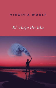 Title: El viaje de ida (traducido), Author: Virginia Woolf
