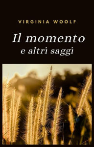Title: Il momento e altri saggi (tradotto), Author: Virginia Woolf