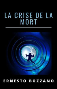 Title: La crise de la mort (traduit), Author: Ernesto Bozzano