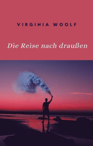 Title: Die Reise nach draußen (übersetzt), Author: Virginia Woolf