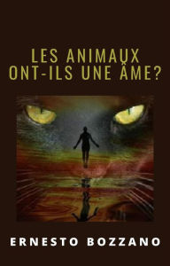 Title: Les animaux ont-ils une âme? (traduit), Author: Ernesto Bozzano