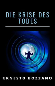 Title: Die Krise des todes (übersetzt), Author: Ernesto Bozzano