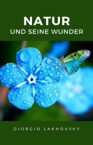 Title: Natur und seine wunder (übersetzt), Author: Georges Lakhovsky