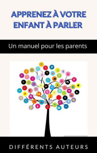 Title: Apprenez à votre enfant à parler - Un manuel pour les parents (traduit), Author: aa. vv.