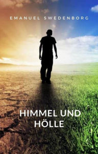 Title: Himmel und Hölle (übersetzt), Author: Emanuel Swedenborg