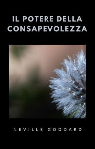 Title: Il potere della consapevolezza (tradotto), Author: Neville Goddard