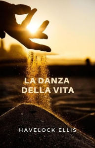 Title: La danza della vita (tradotto), Author: Havelock Ellis
