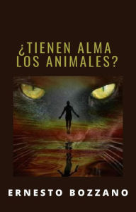 Title: ¿Tienen alma los animales? (traducido), Author: Ernesto Bozzano