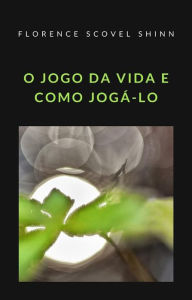 Title: O jogo da vida e como jogá-lo (traduzido), Author: Florence Scovel Shinn