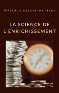 Title: La science de l'enrichissement (traduit), Author: WALLACE DELOIS WATTLES