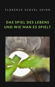 Title: Das Spiel des Lebens und wie man es spielt (übersetzt), Author: Florence Scovel Shinn