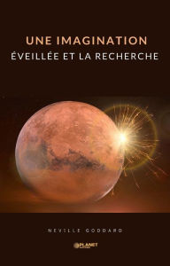 Title: Une imagination éveillée et la recherche, Author: Neville Goddard