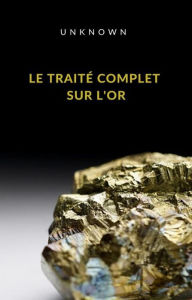 Title: Le traité complet sur l'or (traduit), Author: Unknown