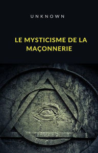 Title: Le mysticisme de la maçonnerie (traduit), Author: Unknown