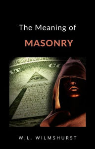 Title: The Meaning of Masonry (translated), Author: W.L. Wilmshurst