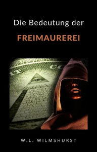 Title: Die Bedeutung der Freimaurerei (übersetzt), Author: W.L. Wilmshurst