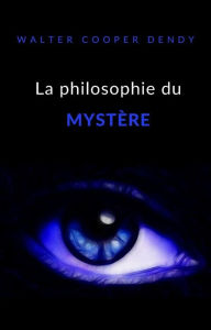 Title: La philosophie du mystère (traduit), Author: Walter Cooper Dendy