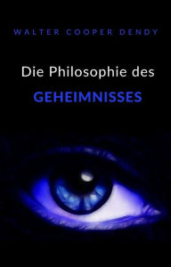 Title: Die Philosophie des Geheimnisses (übersetzt), Author: Walter Cooper Dendy