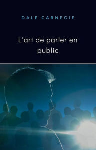 Title: L'art de parler en public (traduit), Author: Dale Carnegie